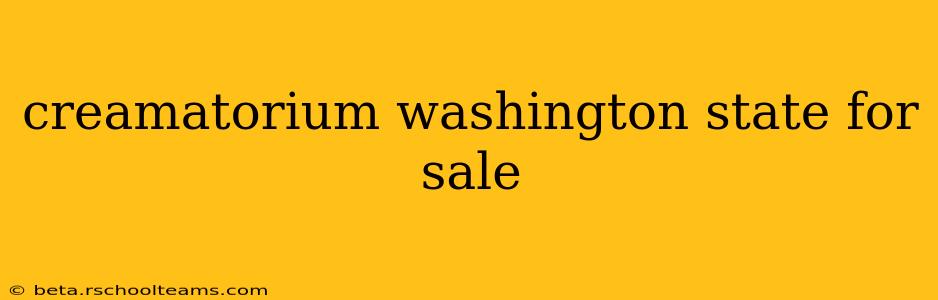 creamatorium washington state for sale