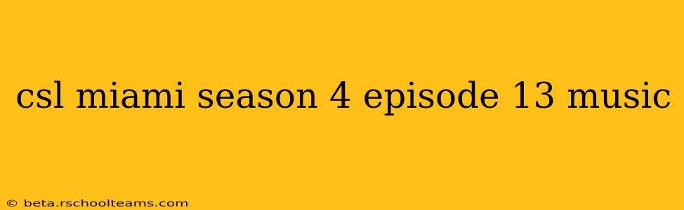 csl miami season 4 episode 13 music