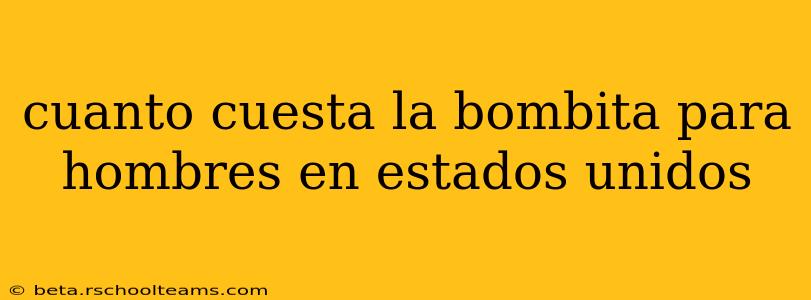 cuanto cuesta la bombita para hombres en estados unidos