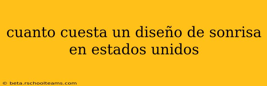 cuanto cuesta un diseño de sonrisa en estados unidos
