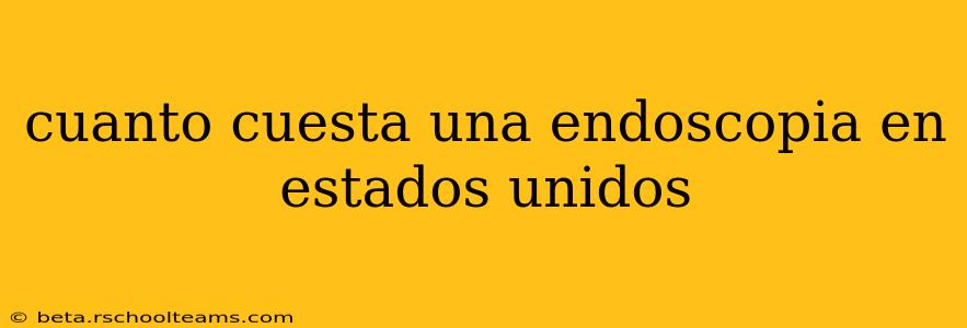 cuanto cuesta una endoscopia en estados unidos