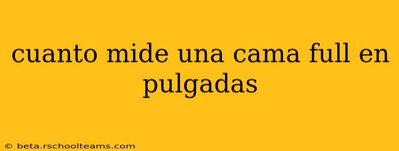 cuanto mide una cama full en pulgadas