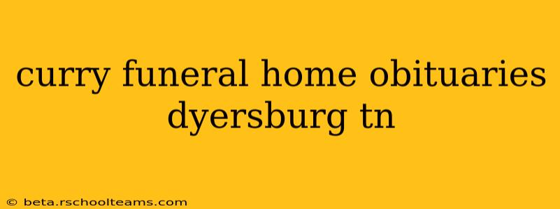 curry funeral home obituaries dyersburg tn