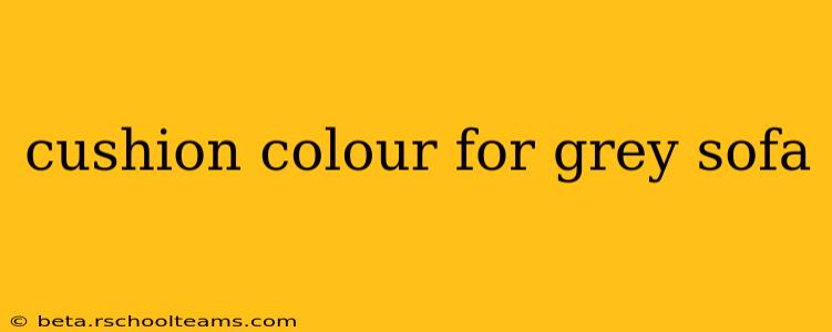 cushion colour for grey sofa