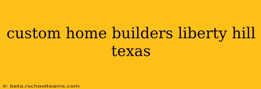 custom home builders liberty hill texas