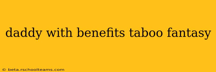 daddy with benefits taboo fantasy