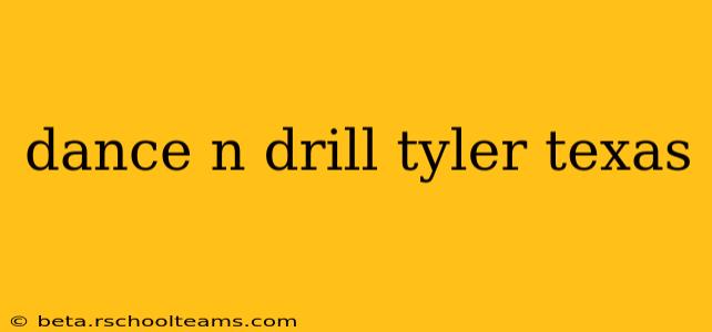 dance n drill tyler texas