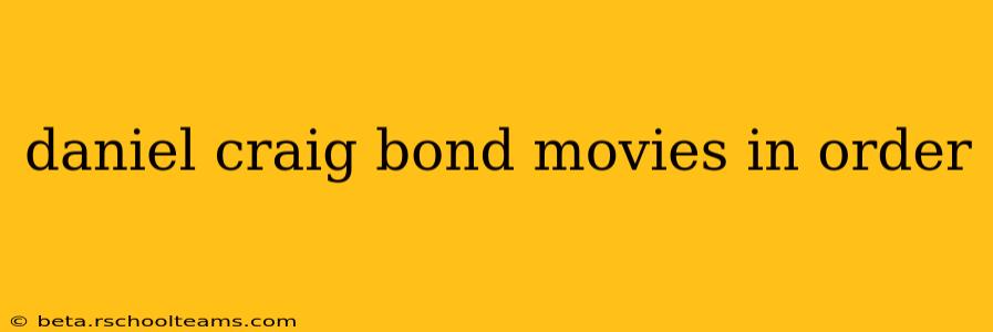 daniel craig bond movies in order