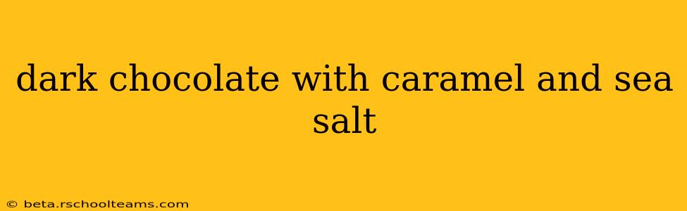 dark chocolate with caramel and sea salt