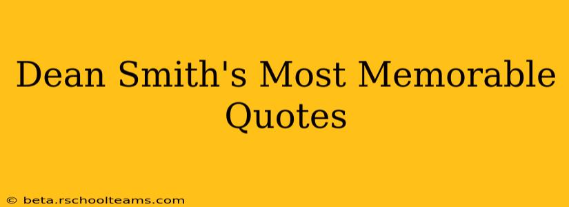 Dean Smith's Most Memorable Quotes