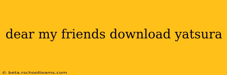 dear my friends download yatsura