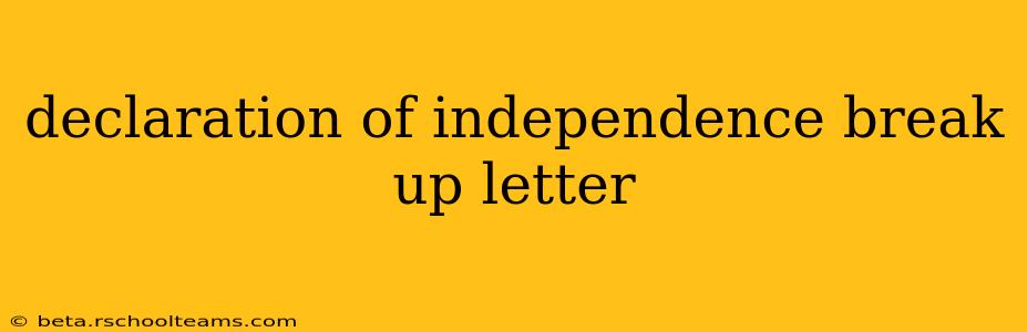 declaration of independence break up letter