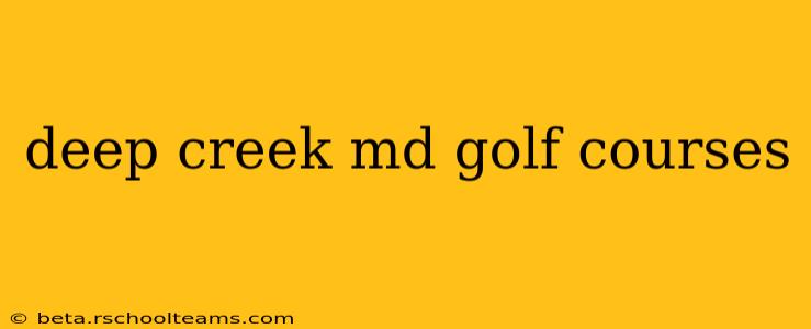 deep creek md golf courses