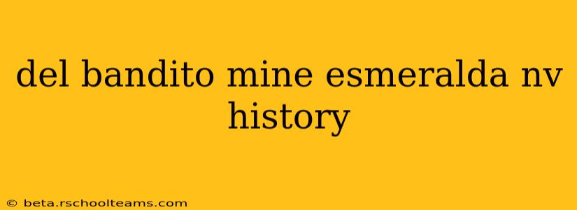 del bandito mine esmeralda nv history