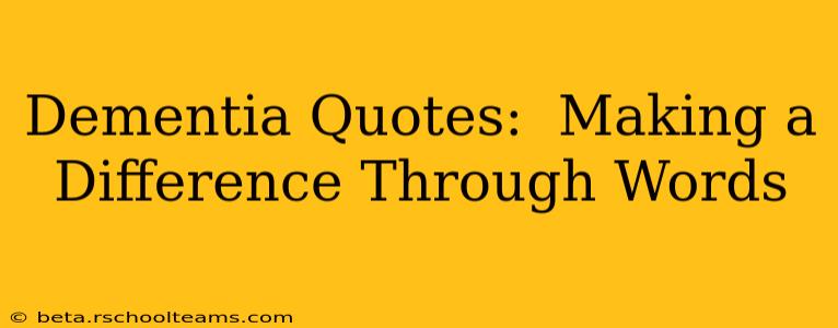 Dementia Quotes:  Making a Difference Through Words