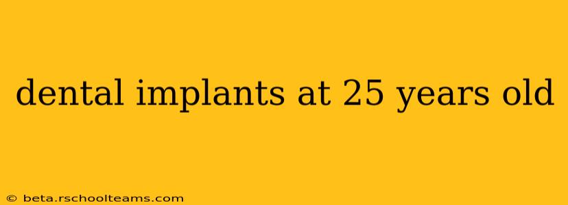 dental implants at 25 years old