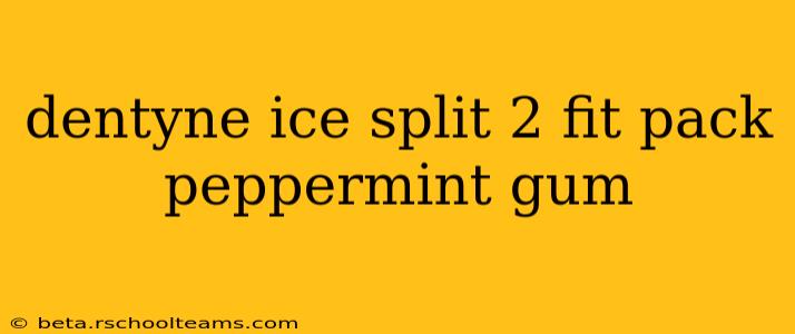 dentyne ice split 2 fit pack peppermint gum