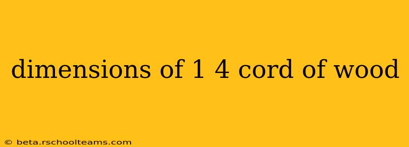 dimensions of 1 4 cord of wood