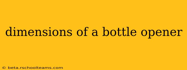 dimensions of a bottle opener