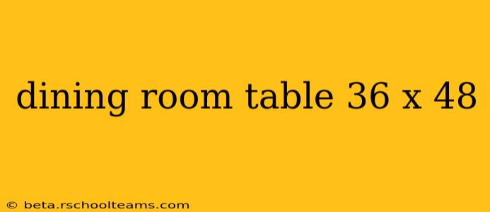 dining room table 36 x 48