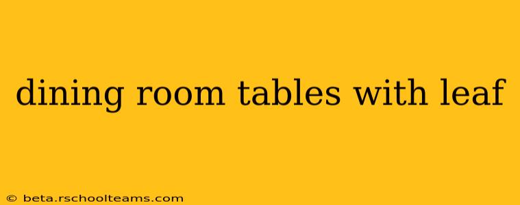 dining room tables with leaf