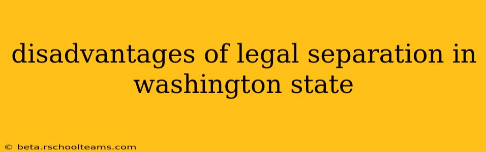 disadvantages of legal separation in washington state