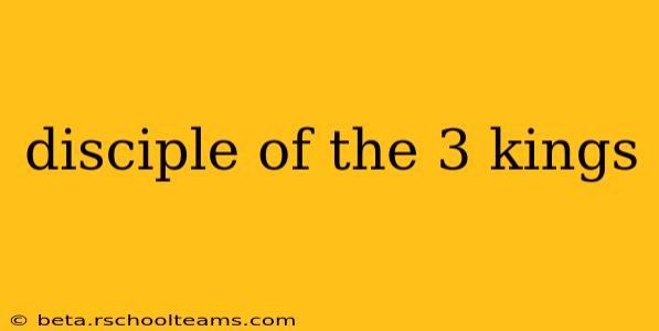 disciple of the 3 kings