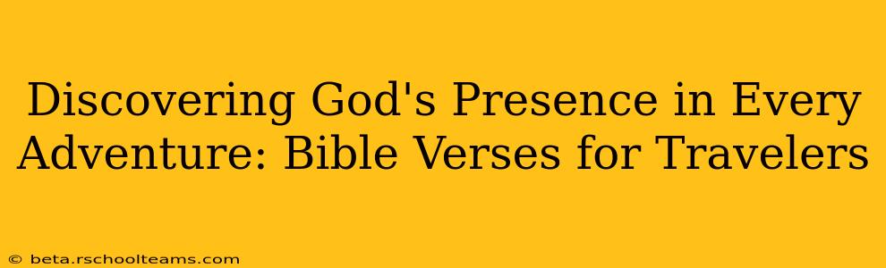 Discovering God's Presence in Every Adventure: Bible Verses for Travelers
