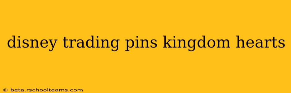 disney trading pins kingdom hearts