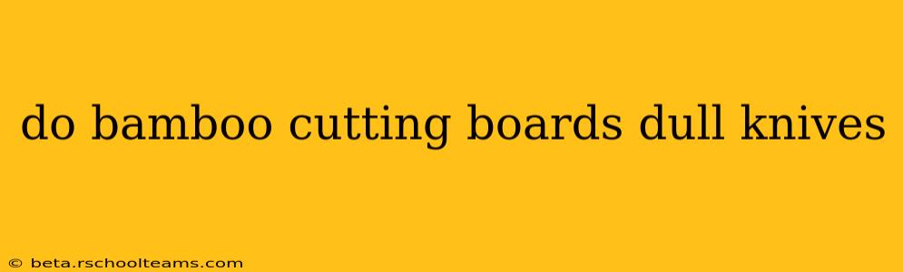 do bamboo cutting boards dull knives