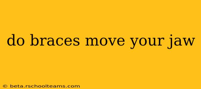 do braces move your jaw