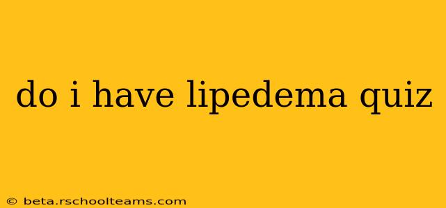 do i have lipedema quiz