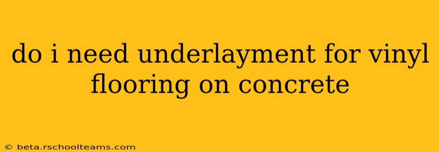 do i need underlayment for vinyl flooring on concrete