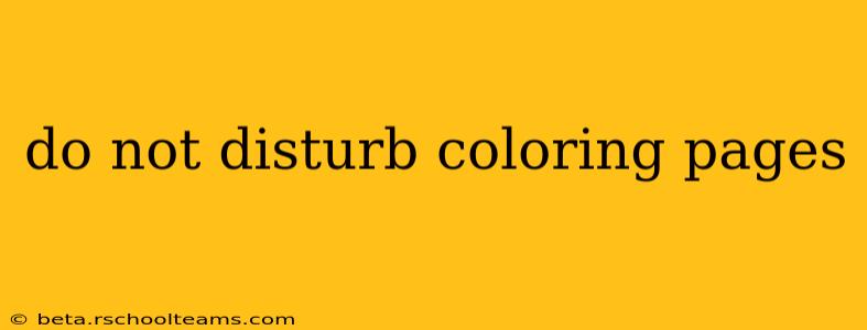 do not disturb coloring pages