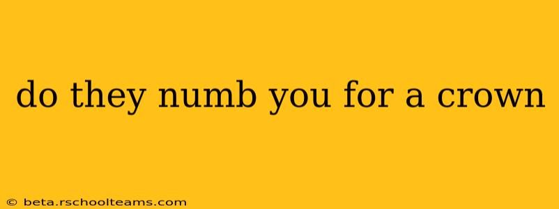 do they numb you for a crown