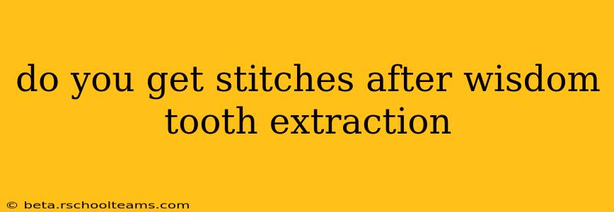 do you get stitches after wisdom tooth extraction