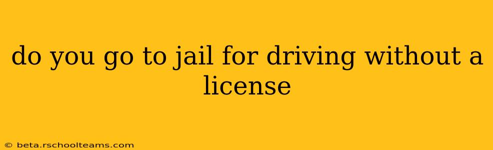do you go to jail for driving without a license