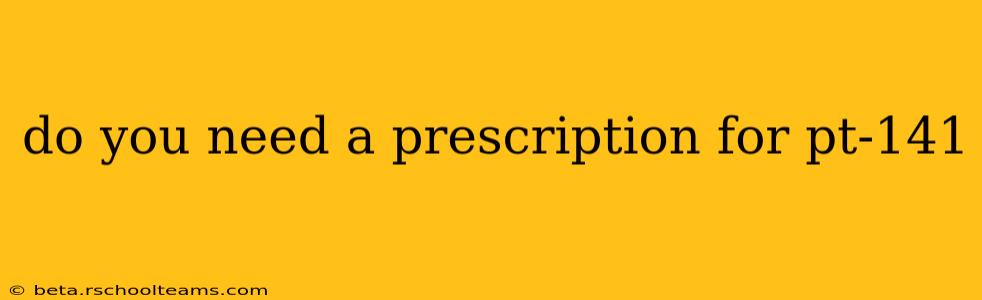 do you need a prescription for pt-141