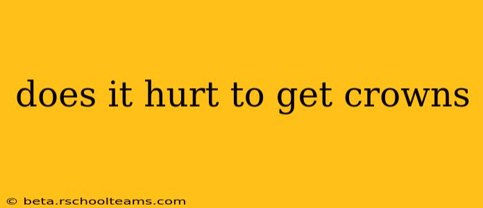 does it hurt to get crowns