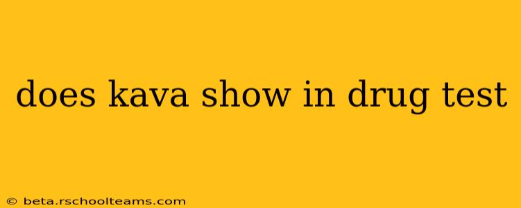 does kava show in drug test