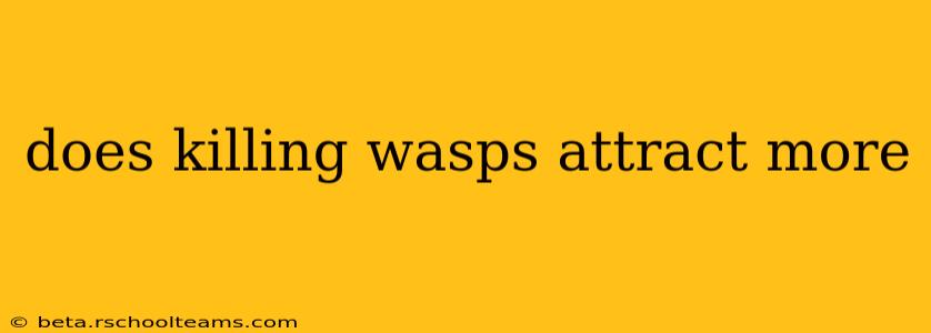 does killing wasps attract more