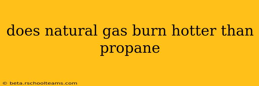 does natural gas burn hotter than propane