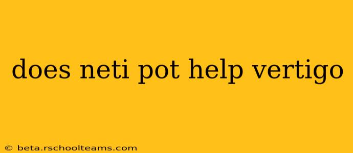 does neti pot help vertigo
