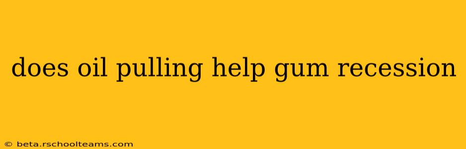 does oil pulling help gum recession