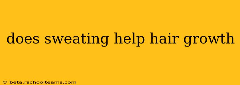 does sweating help hair growth