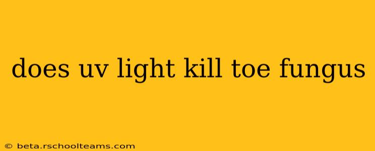 does uv light kill toe fungus