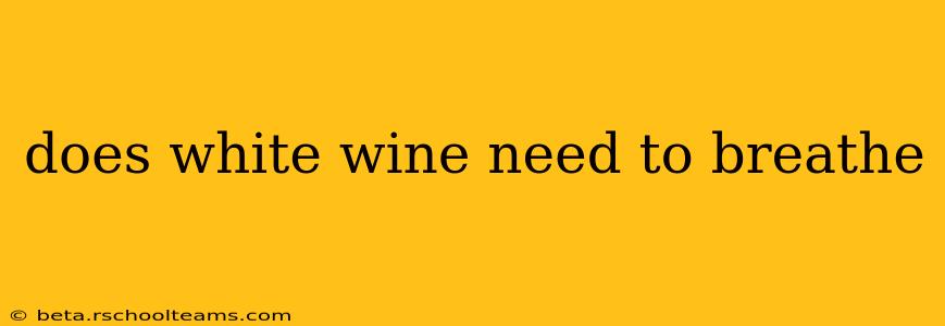 does white wine need to breathe