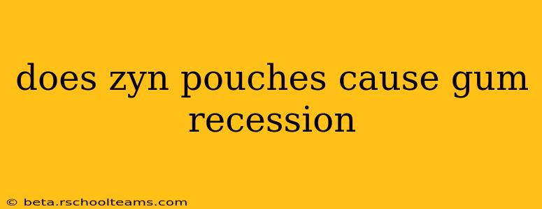 does zyn pouches cause gum recession