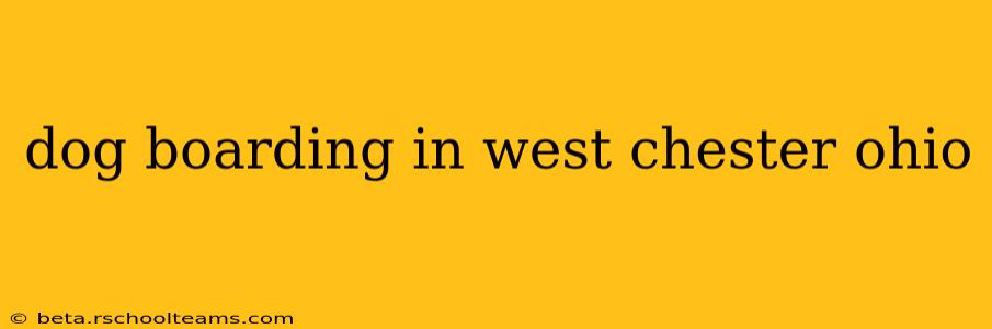 dog boarding in west chester ohio