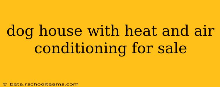 dog house with heat and air conditioning for sale